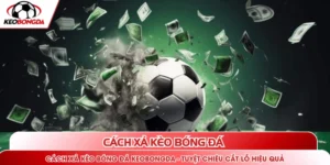 Cách xả kèo bóng đá