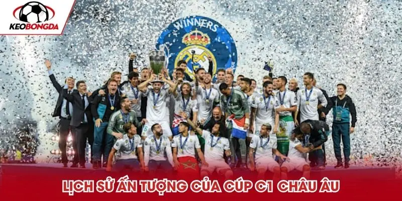 Lịch sử ấn tượng của Cúp C1 Châu Âu