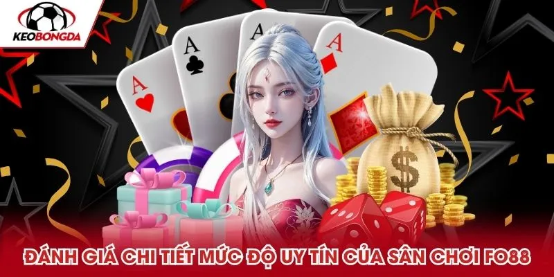 Đánh giá chi tiết mức độ uy tín của sân chơi FO88