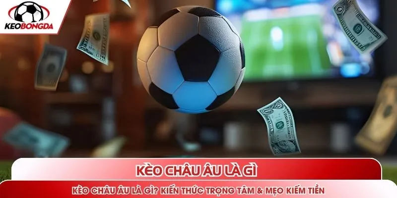 Kèo châu Âu là gì