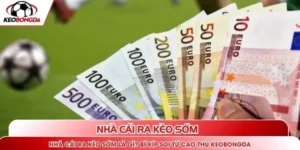 Nhà cái ra kèo sớm