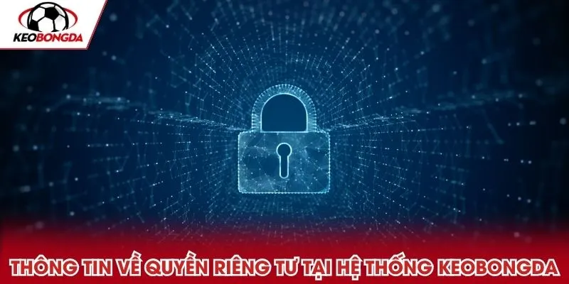 Thông tin về quyền riêng tư tại hệ thống Keobongda