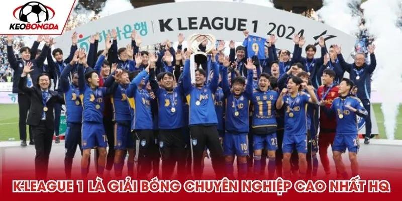 K-League 1 là giải bóng chuyên nghiệp cao nhất tại HQ