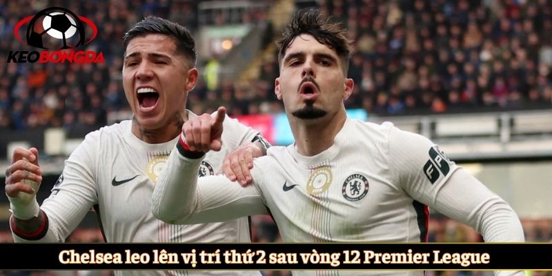 Chelsea leo lên vị trí thứ 2 sau vòng 12 Premier League