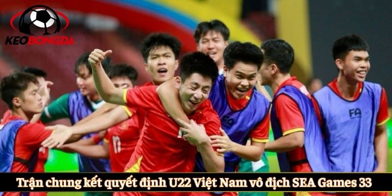 Trận chung kết quyết định U22 Việt Nam vô địch SEA Games 33