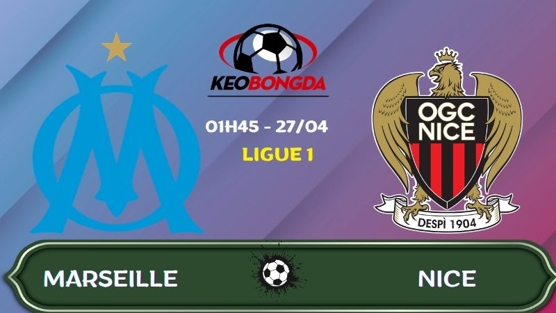 Nhận định Marseille vs Nice | 01:45 27/04/2026 - Ligue 1